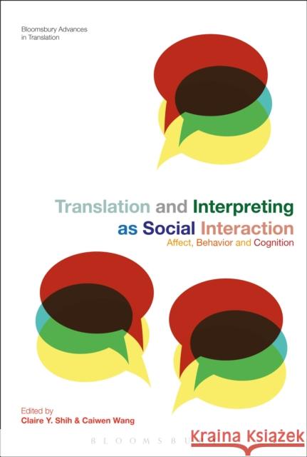 Translation and Interpreting as Social Interaction: Affect, Behavior and Cognition Claire Y. Shih Jeremy Munday Caiwen Wang 9781350279353