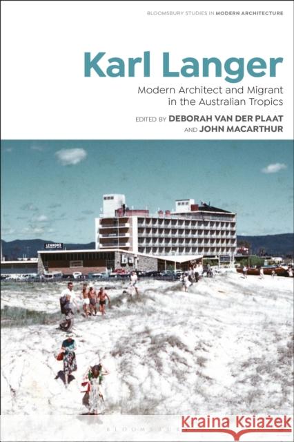 Karl Langer: Modern Architect and Migrant in the Australian Tropics Avermaete, Tom 9781350280366