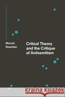 Critical Theory and the Critique of Antisemitism Marcel Stoetzler Chris O'Kane Werner Bonefeld 9781350281417