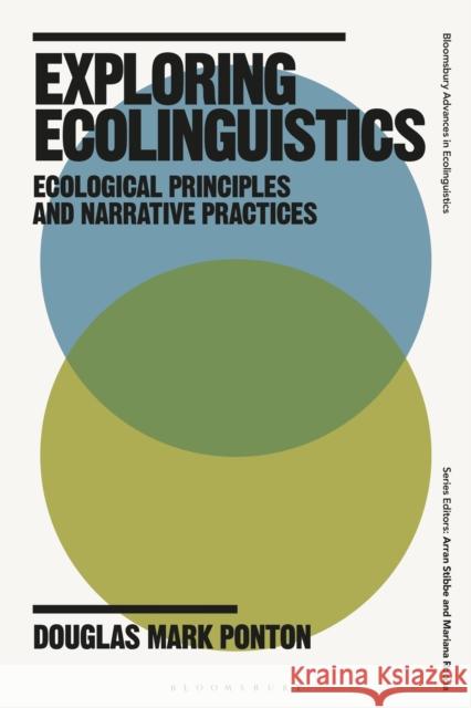 Exploring Ecolinguistics: Ecological Principles and Narrative Practices Douglas Mark (University of Catania, Italy) Ponton 9781350281462 Bloomsbury Academic