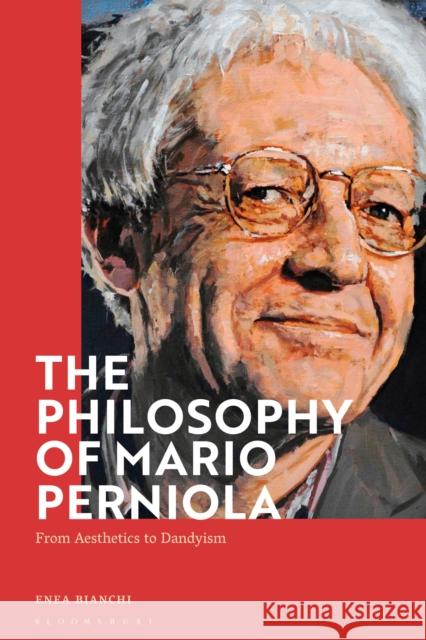 The Philosophy of Mario Perniola: From Aesthetics to Dandyism Dr Enea Bianchi (University of Galway, Ireland) 9781350281479 Bloomsbury Publishing PLC