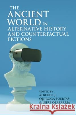 The Ancient World in Alternative History and Counterfactual Fictions  9781350281622 Bloomsbury Publishing PLC