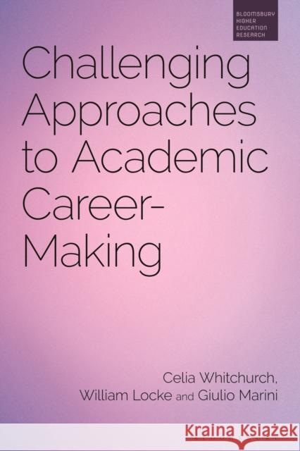 Challenging Approaches to Academic Career-Making Dr Giulio (Social Science Research Institute at University College London, UK) Marini 9781350282537 Bloomsbury Publishing PLC