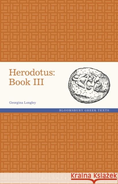 Herodotus: Book III Georgina Longley (Independent Scholar, UK) 9781350282797 Bloomsbury Publishing PLC