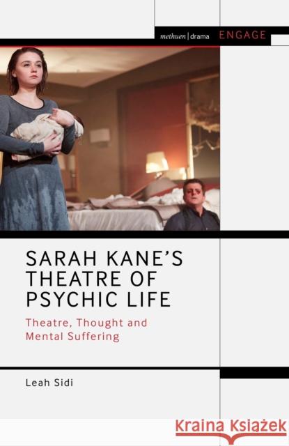Sarah Kane's Theatre of Psychic Life: Theatre, Thought and Mental Suffering Leah Sidi Mark Taylor-Batty Enoch Brater 9781350283121 Methuen Drama