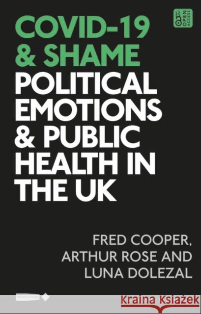 Covid-19 and Shame: Political Emotions and Public Health in the UK Cooper, Fred 9781350283404