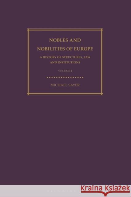 Nobles and Nobilities of Europe, Vol I: A History of Structures, Law and Institutions Michael Sayer 9781350284180 Bloomsbury Academic