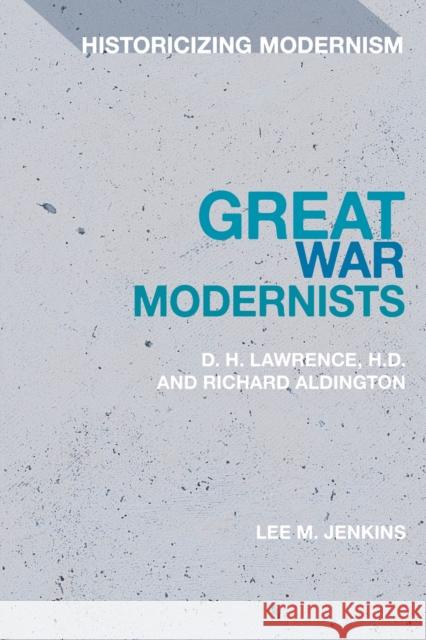 Great War Modernists: D.H. Lawrence, H.D. and Richard Aldington Lee M. (University College Cork, Ireland) Jenkins 9781350285378
