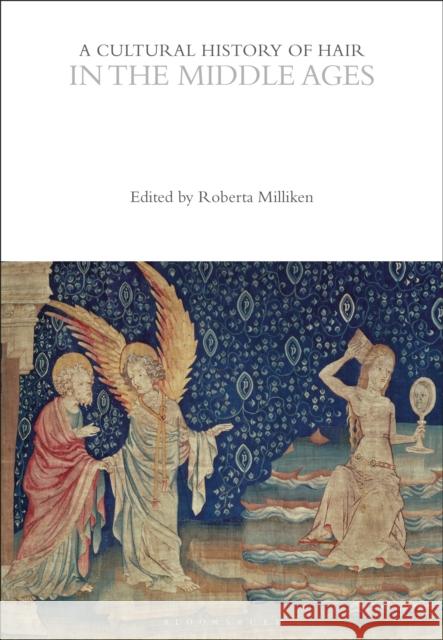 A Cultural History of Hair in the Middle Ages Roberta Milliken 9781350285484