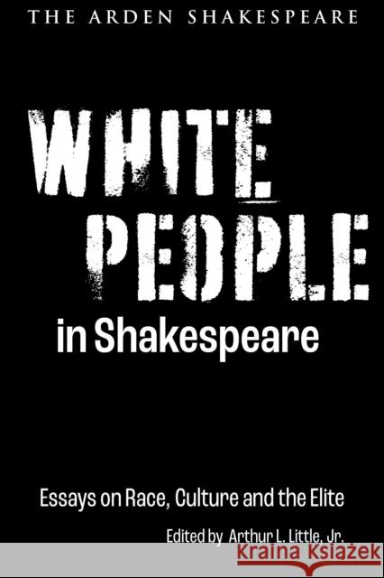 White People in Shakespeare: Essays on Race, Culture and the Elite Jr.                                      David Ruiter Matthieu Chapman 9781350285668 Bloomsbury Publishing PLC