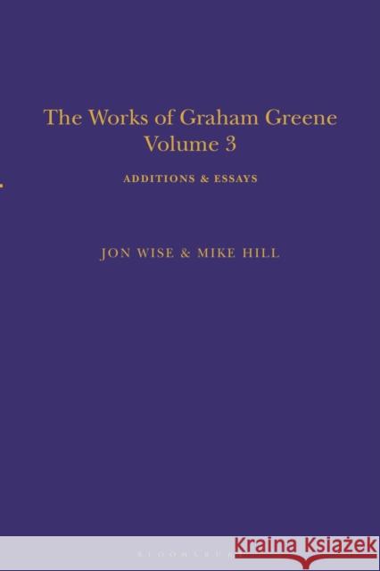 The Works of Graham Greene, Volume 3: Additions & Essays Hill, Mike 9781350285736