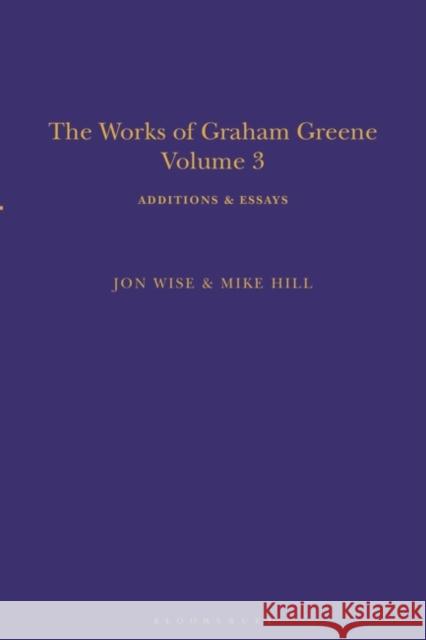 The Works of Graham Greene, Volume 3: Additions & Essays Mike Hill Jon Wise 9781350285774