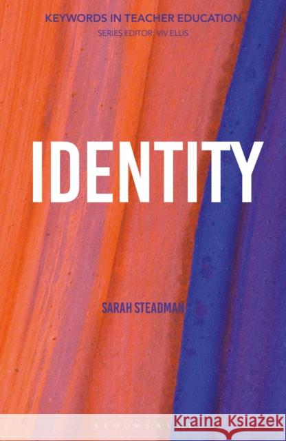 Identity: Keywords in Teacher Education Steadman, Sarah 9781350285910 Bloomsbury Publishing PLC