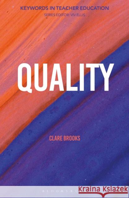 Quality: Keywords in Teacher Education Brooks, Clare 9781350285965