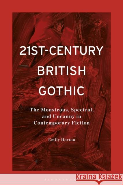 21st-Century British Gothic Emily  (Brunel University, UK) Horton 9781350286566 Bloomsbury Publishing PLC