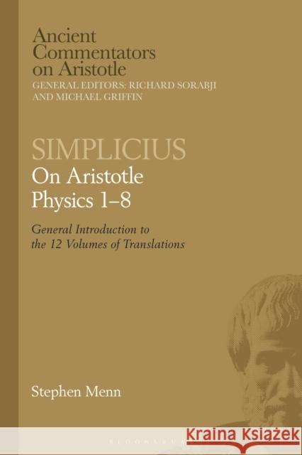 Simplicius: On Aristotle Physics 1-8: General Introduction to the 12 Volumes of Translations Griffin, Michael 9781350286627