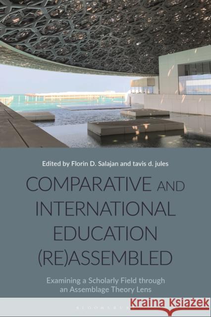 Comparative and International Education (Re)Assembled: Examining a Scholarly Field through an Assemblage Theory Lens Florin D. Salajan (North Dakota State University, Fargo, USA), Dr tavis d. jules (Loyola University Chicago, USA) 9781350286825 Bloomsbury Publishing PLC