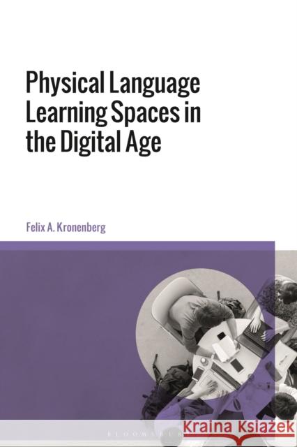 Physical Language Learning Spaces in the Digital Age Felix A. (Michigan State University, USA) Kronenberg 9781350287419 Bloomsbury Academic