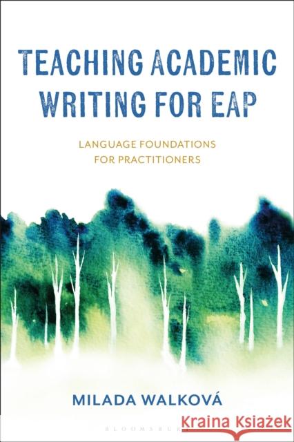 Teaching Academic Writing for EAP: Language Foundations for Practitioners Dr Milada (University of Leeds, UK) Walkova 9781350287716 Bloomsbury Publishing PLC