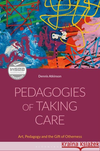 Pedagogies of Taking Care: Art, Pedagogy and the Gift of Otherness Dennis Atkinson (Goldsmiths, University of London, UK) 9781350288324