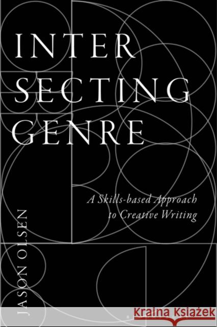 Intersecting Genre: A Skills-based Approach to Creative Writing Jason Olsen 9781350288645 Bloomsbury Publishing PLC