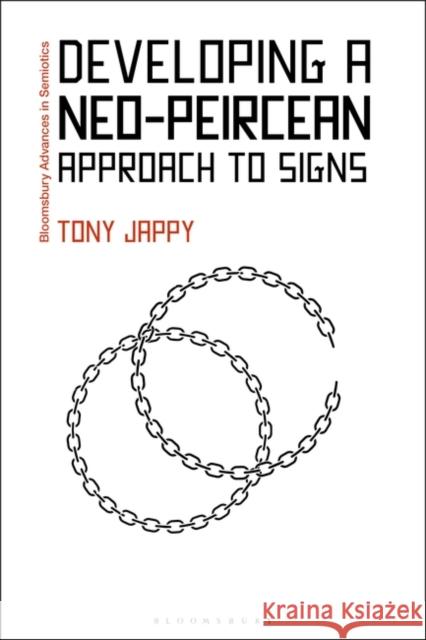 Developing a Neo-Peircean Approach to Signs Tony (University of Perpignan Via Domitia, France) Jappy 9781350288812 Bloomsbury Publishing PLC