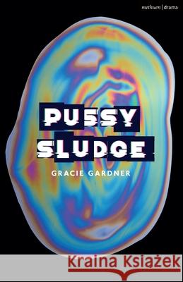 Pussy Sludge Gracie Gardner 9781350289000 Methuen Drama