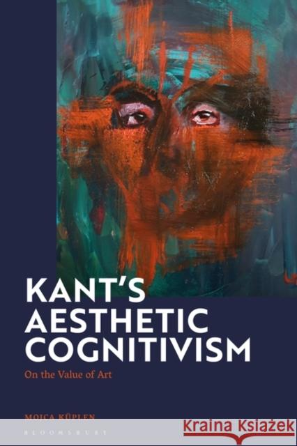 Kant's Aesthetic Cognitivism Mojca (Central European University, Austria) Kuplen 9781350289550 Bloomsbury Publishing PLC