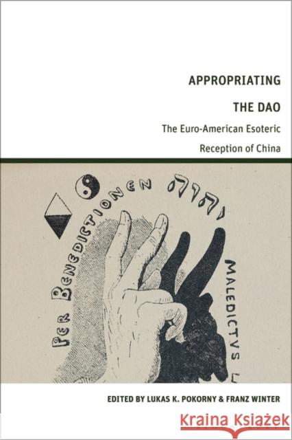 Appropriating the Dao: The Euro-American Esoteric Reception of China Lukas Pokorny Franz Winter 9781350289567