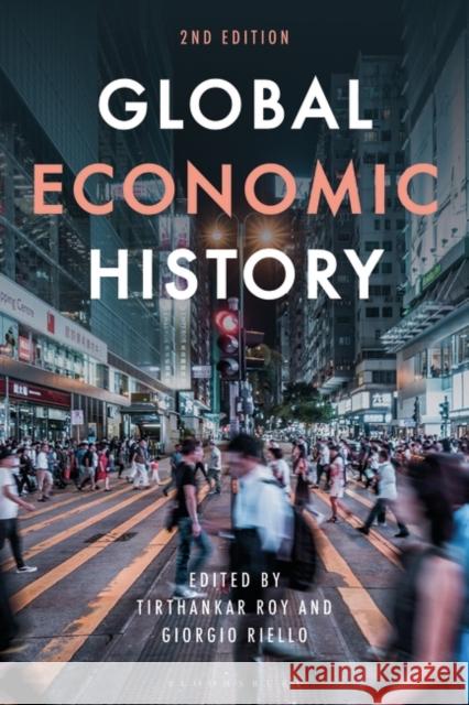 Global Economic History Tirthankar Roy Giorgio Riello 9781350290082 Bloomsbury Academic