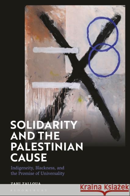 Solidarity and the Palestinian Cause Zahi (Department of Foreign Languages and Literatures / Whitman College, Whitman College, USA) Zalloua 9781350290235 Bloomsbury Publishing PLC