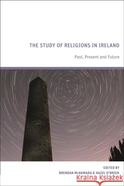 The Study of Religions in Ireland: Past, Present and Future McNamara, Brendan 9781350291744