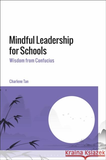 Mindful Leadership for Schools: Wisdom from Confucius Tan, Charlene 9781350291997 BLOOMSBURY ACADEMIC