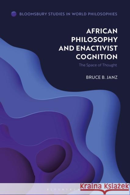 African Philosophy and Enactivist Cognition: The Space of Thought Janz, Bruce B. 9781350292185