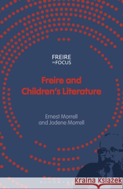 Freire and Children's Literature Ernest Morrell Carlos Alberto Torres Jodene Morrell 9781350292239 Bloomsbury Academic