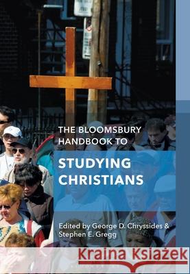 The Bloomsbury Handbook to Studying Christians George D. Chryssides Stephen E. Gregg 9781350292291 Bloomsbury Academic