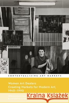 Women Art Dealers: Creating Markets for Modern Art, 1940-1990 V?ronique Chagnon-Burke Kathryn Brown Caterina Toschi 9781350292420 Bloomsbury Visual Arts