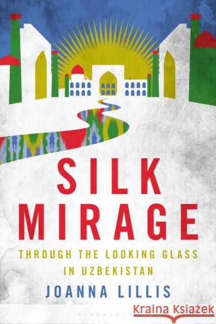 Silk Mirage Joanna Lillis 9781350292468 Bloomsbury Academic