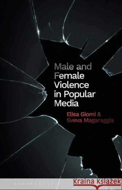 Male and Female Violence in Popular Media Sveva Magaraggia 9781350293311 Bloomsbury Publishing PLC
