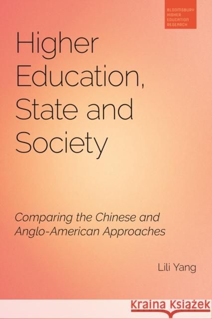 Higher Education, State and Society: Comparing the Chinese and Anglo-American Approaches Dr Lili Yang 9781350293434