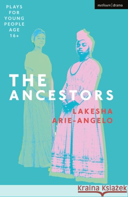 The Ancestors Lakesha Arie-Angelo 9781350293670 Bloomsbury Publishing PLC