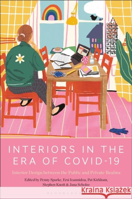 Interiors in the Era of Covid-19: Interior Design Between the Public and Private Realms Sparke, Penny 9781350294219