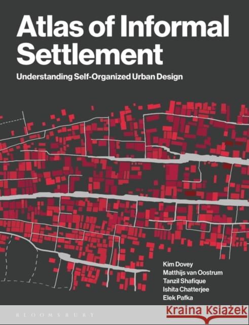 Atlas of Informal Settlement: Understanding Self-Organized Urban Design Dr Elek (University of Melbourne, Australia) Pafka 9781350295032 Bloomsbury Publishing PLC