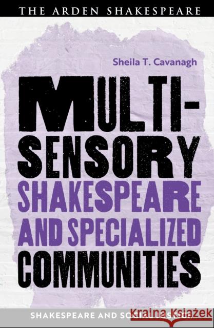 Multisensory Shakespeare and Specialized Communities Sheila T. (Emory University, USA) Cavanagh 9781350296466 Arden Shakespeare