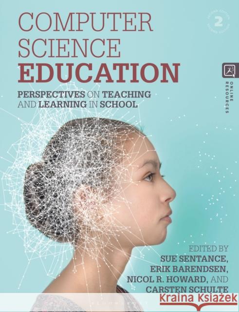 Computer Science Education: Perspectives on Teaching and Learning in School Sentance, Sue 9781350296909 Bloomsbury Publishing PLC