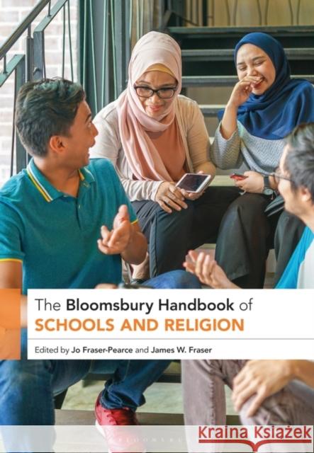 The Bloomsbury Handbook of Schools and Religion Jo Fraser-Pearce James W. Fraser 9781350297265