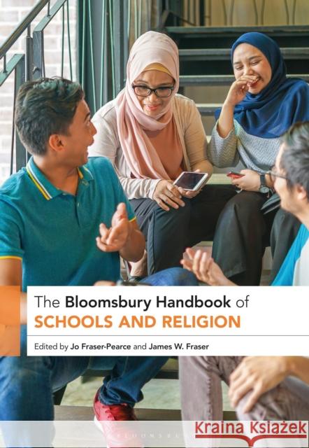 The Bloomsbury Handbook of Schools and Religion Jo Fraser-Pearce James W. Fraser 9781350297302
