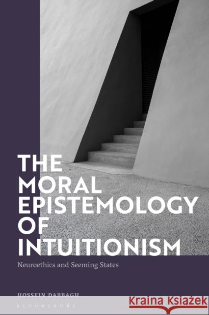 The Moral Epistemology of Intuitionism Hossein Dabbagh 9781350297616