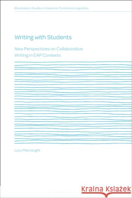 Writing with Students Dr Lucy (Auckland University of Technology, New Zealand) Macnaught 9781350297708 Bloomsbury Publishing PLC