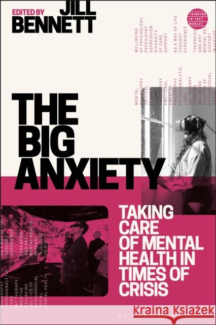 The Big Anxiety: Taking Care of Mental Health in Times of Crisis Jill Bennett Mary Zournazi 9781350297791 Bloomsbury Academic